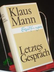 Letztes Gespr�ch : Erz�hlungen / Klaus Mann. Hrsg. von Friedrich Albrecht