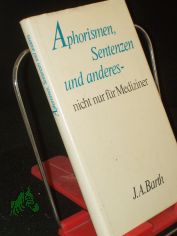 Aphorismen, Sentenzen und anderes - nicht nur f�r Mediziner / hrsg. von Walter Schmitt unter Mitarb. von Waltraud Drechsler