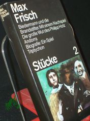 St�cke 2, Biedermann und die Brandstifer, Mit einem Nachspiel u.a.