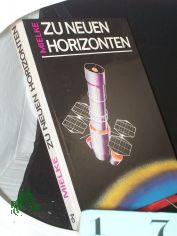 Zu neuen Horizonten : Weltraumforschung gestern, heute, morgen / Heinz Mielke. Grafiken: Rudolf Skribelka u. Wolfgang W�rfel