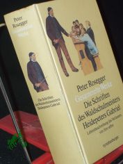 Peter Rosegger: Band. 1., Lebensbeschreibungen des Verfassers, von ihm selbstDie Schriften des Waldschulmeisters u.a.