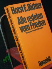 Alle redeten vom Frieden : Versuch e. paradoxen Intervention / Horst-Eberhard Richter