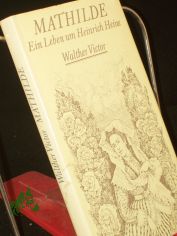 Mathilde : e. Leben um Heinrich Heine / Walther Victor