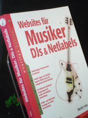 Websites f�r Musiker, DJs und Netlabels : selbst�ndiger Musikvertrieb im Internet ; Insider-Tipps von Netlabel-Experte Moritz Sauer f�r erfolgreiche Musik-Websites ; CD-ROM mit n�tzlichen Programmen f�r Audio und Website-Entwicklung ; HTML-