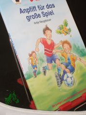 Anpfiff f�r das gro�e Spiel : mit lustigen Lese-R�tseln zum Textverst�ndnis! / Antje Neugebauer. Illustrationen von Hans-G�nther D�ring. Red.: Ann-Katrin Heger