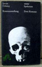 Rosenausstellung Die lehrreiche Geschichte eines Romans zu vier H�nden. 2 Romane / Istv�n �rk�ny. Aus d. Ungar. von Vera Thies. Nachdichtungen von Paul K�rp�ti