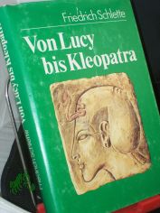 Von Lucy bis Kleopatra : die Frau in der fr�hen Geschichte / Friedrich Schlette. Zeichn. von Werner Hahn u. J�rg Hennig