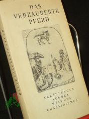 Das verzauberte Pferd : Erz�hlungen aus d. Welt d. Chassidismus / aus d. Jidd. �bers. von Alexander Eliasberg u. Mathias Acher. Nach Ausg. von Alexander Eliasberg u. Jizchak Leib Perez ausgew., mit e. Einl. vers. u. erl. von Ludwig W�chter