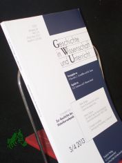 Nr. 3/4 2013, Zur Geschichte des Historikerverbands, Geschichte in Wiss. u. Unterr.