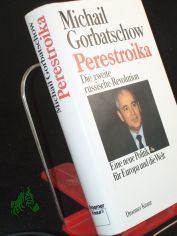 Perestroika : d. 2. russ. Revolution ; e. neue Politik f�r Europa u.d. Welt / Michail Gorbatschow. Aus d. Amerikan. von Gabriele Burkhardt ...
