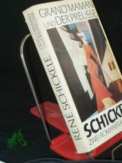 Grand'maman und Der Preusse : 2 Romanfragmente / Ren� Schickele. Mit e. Nachw. von Ruth Greuner, 