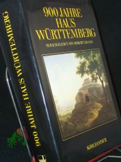 900 Neunhundert Jahre Haus W�rttemberg : Leben u. Leistung f�r Land u. Volk / hrsg. von Robert Uhland. Mit e. Geleitw. von Carl Herzog von W�rttemberg