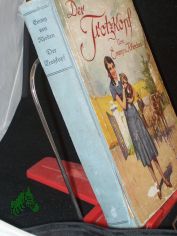 Der Trotzkopf : Eine Geschichte f�r junge M�dchen / von Emmy von Rhoden. M. Bild. von Fritz Bergen. Neu bearb. von Helene Faber