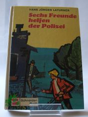 Sechs Freunde helfen der Polizei / Hans-J�rgen Laturner. Illustrationen: Kurt Schmischke