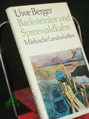Backsteintor und Spreewaldkahn : m�rk. Landschaften / Uwe Berger. Mit Illustrationen von Dieter Goltzsche u. Arno Mohr
