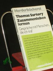 Zusammenleben lernen : Gespr�che mit Menschen, die ich traf / Thomas Sartory