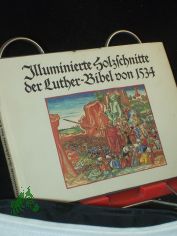 Illuminierte Holzschnitte der Luther-Bibel von 1534 f�nfzehnhundertvierunddreissig : e. Bildausw. / hrsg. u. mit e. Nachw. vers. von Konrad Kratzsch. Fotos von Klaus G. Beyer