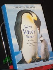 Wenn V�ter lieben : aus dem Familienleben der Tiere / Jeffrey M. Masson. Aus dem Engl. von Kristiana Ruhl