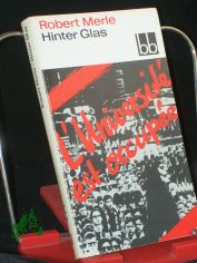 Hinter Glas / Robert Merle. Dt. von Christel Gersch
