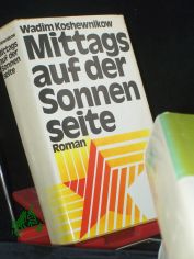 Mittags auf der Sonnenseite : Roman; aus. d. Russ. / Wadim Koshewnikow