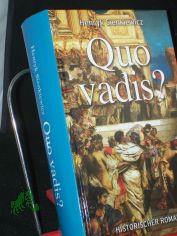 Quo vadis? : Roman aus der Zeit Neros / Henryk Sienkiewicz. Aus dem Poln. �bers. von Hugo Reichenbach
