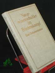 Naturwissenschaftler im Friedenskampf : e. Dokumentation / hrsg. von Karl-Friedrich Wessel ; Hans-Dieter Urbig
