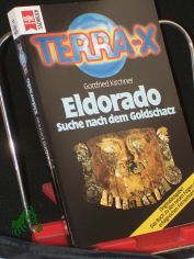 Terra X,  Eldorado : Suche nach dem Goldschatz / Gottfried Kirchner