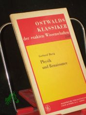 Physik und Renaissance : 2 Arbeiten zum Entstehen d. klass. Naturwiss. in Europa / von Gerhard Harig. Mit e. Einf. von Hans Wussing
