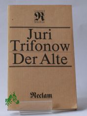 Der Alte : Roman ; aus d. Russ. / Juri Trifonow. �bers. von Eckhard Thiele