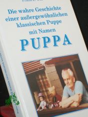 Die wahre Geschichte einer aussergew�hnlichen klassischen Puppe mit Namen Puppa / Franz J. Uhl
