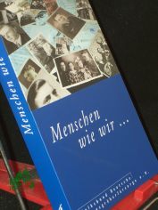 Menschen wie wir ... / Volksbund Deutsche Kriegsgr�berf�rsorge e.V. Red.: Martin Dodenhoeft