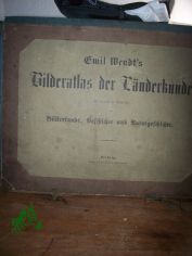 Emil Wendt's Bilderatlas der L�nderkunde mit besonderer R�cksicht auf V�lkerkunde, Geschichte und Naturgeschichte, INHALT mit 66 Kupferstichen