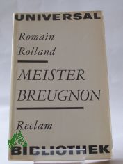 Meister Breugnon / Romain Rolland. �bers. von Erna Grautoff. Unter Mitw. von Otto Grautoff. Nachw. von Gerhard Schewe