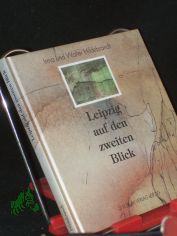 Leipzig auf den zweiten Blick / Irma und Walter Hildebrandt. Mit Aquarellen von Hannelore R�hl