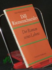 Dill Riemenschneider : d. Roman seines Lebens / Leo Weismantel. Mit e. Nachw. von Sibylle Badst�bner
