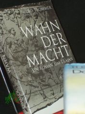 Wahn der Macht : kulturgeschichtl. Roman um Trajan / Gerd Trommer