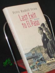 Last Exit to El Paso : Roman / Fritz Rudolf Fries
