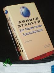 Ein hinreissender Schrotth�ndler : Roman / Arnold Stadler
