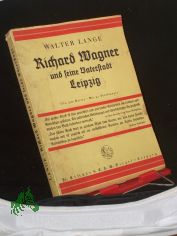 Richard Wagner und seine Vaterstadt Leipzig / von Walter Lange