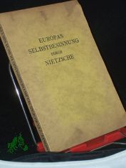 Europas Selbstbesinnung durch Nietzsche : Ihre Vorbereitg bei d. franz�s. Moralisten ; Preisgekr. / Fritz Kr�kel