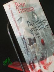 Der unausweichliche Tag : Roman / Rose Tremain. Aus dem Engl. von Christel Dormagen