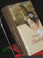 K�nigin Elisabeth von Preu�en : ein historischer Roman / Frieda von Oppeln