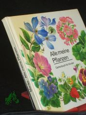 Alle meine Pflanzen : Gartenbuch f�r Kinder / Elisabeth Manke. [Ill. u. Gesamtgestaltung: Ruth Fritzsche]