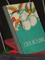 Der Kolibri : Brasilian. Volksm�rchen / (Ins Dt. �bertr. von Dieter Roth.) [Ill. von A. Demian]