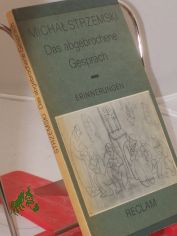 Das abgebrochene Gespr�ch : Erinnerungen / Michal; Strzemski. Aus d. Poln. �bers. u. hrsg. von Stefan Schreiner