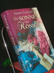 Die Sonne des K�nigs : historischer Roman / Sandra Gulland. Aus dem Amerikan. von Stefanie Sch�fer