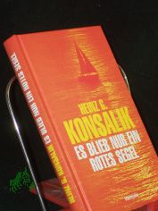 Es blieb nur ein rotes Segel : Roman / Heinz G. Konsalik