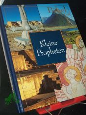 Bibel 2000||Teil: Bd. 14., Kleine Propheten / [Autoren Emmanuelle Bjerkem-Hirtz ... Fotos F. Zvardon ... �bers. aus dem Franz.: Reinhard Tiffert]