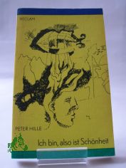 Ich bin, also ist Sch�nheit : Lyrik, Prosa, Aphorismen, Essays / Peter Hille. Hrsg. von R�diger Bernhardt, unter Mithilfe von Heidi Ruddigkeit