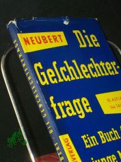 Die Geschlechterfrage : Ein Buch f. junge Menschen / Rudolf Neubert
